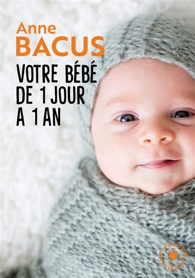 Votre bébé de 1 jour à 1 an | Bacus, Anne