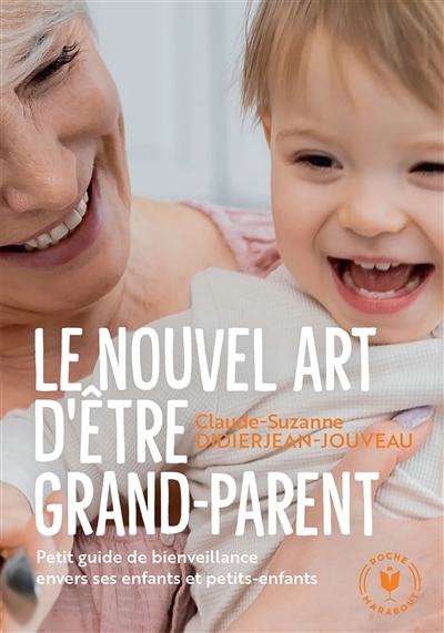 Nouvel art d'être grand-parent : petit guide de bienveillance envers ses enfants et petits-enfants (Le) | Didierjean-Jouveau, Claude-Suzanne (Auteur)