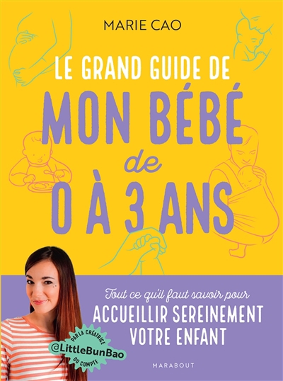 grand guide de mon bébé de 0 à 3 ans (Le) | Cao, Marie (Auteur)