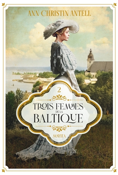 La Trois femmes de la Baltique - Martta | Antell, Ann-Christin (Auteur)