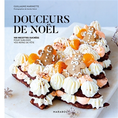 Douceurs de Noël : 100 recettes sucrées pour sublimer vos repas de fête | Marinette, Guillaume (Auteur)