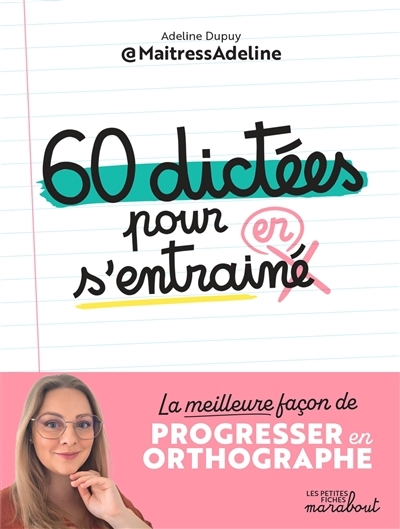 60 dictées pour s'entraîner : la meilleure façon de progresser en orthographe | Dupuy, Adeline (Auteur)