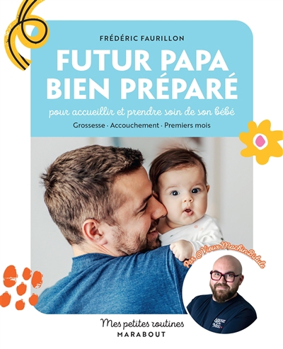 Futur papa bien préparé : pour accueillir et prendre soin de son bébé : grossesse, accouchement, premiers mois | Faurillon, Frédéric (Auteur)