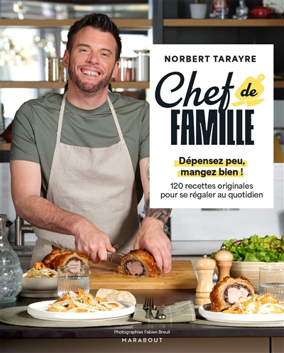 Chef de famille : dépensez peu, mangez bien ! : 120 recettes originales pour se régaler au quotidien | Tarayre, Norbert (Auteur)