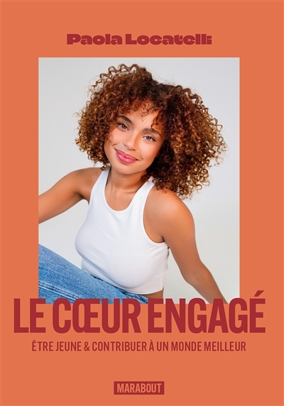 coeur engagé : être jeune & contribuer à un monde meilleur (Le) | Locatelli, Paola (Auteur)