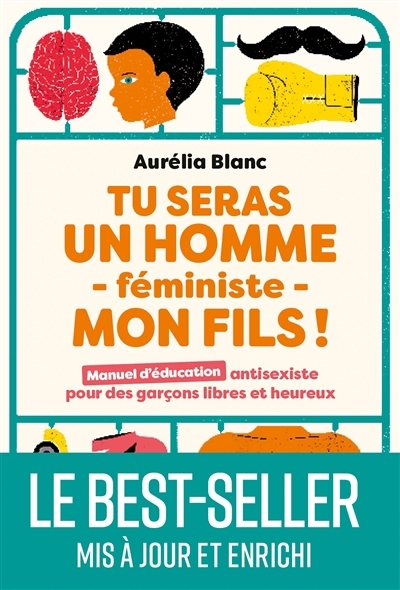 Tu seras un homme féministe, mon fils ! : manuel d'éducation antisexiste pour des garçons libres et heureux | Blanc, Aurélia (Auteur)