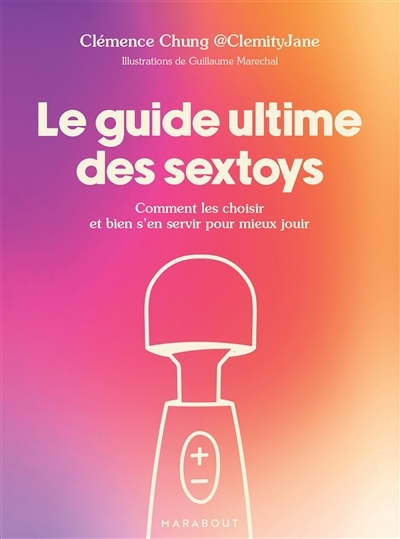 guide ultime des sextoys : comment les choisir et bien s'en servir pour mieux jouir (Le) | Chung, Clémence (Auteur) | Marechal, Guillaume (Illustrateur)