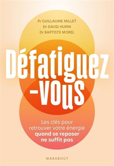 Défatiguez-vous : les clés pour retrouver votre énergie quand se reposer ne suffit pas | Millet, Guillaume (Auteur) | Hupin, David (Auteur) | Morel, Baptiste (Auteur)