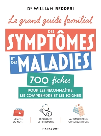 grand guide familial des symptômes et des maladies : 700 fiches pour les reconnaître, les comprendre et les soigner (Le) | Berrebi, William (Auteur)