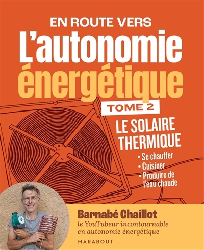 L'autonomie énergétique T.02 - Le solaire thermique : se chauffer, cuisiner, produire de l'eau chaude | Chaillot, Barnabé (Auteur)