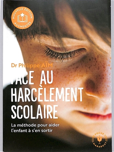 Face au harcèlement scolaire : la méthode pour aider l'enfant à s'en sortir | Aïm, Philippe (Auteur)