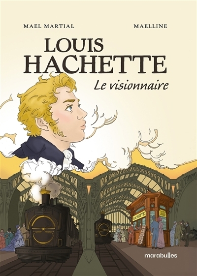 Louis Hachette Le visionnaire | Maelline (Auteur) | Martial, Maël (Illustrateur)