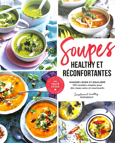 Soupes healthy et réconfortantes : manger léger et équilibré : 100 recettes simples pour des repas sains et nourrissants | 