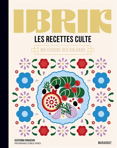 Ibrik : les recettes culte : ma cuisine des Balkans | Paraschiv-Poirson, Ecaterina (Auteur)