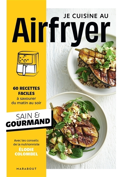 Je cuisine au Airfryer : 60 recettes faciles à savourer du matin au soir | Colombel, Elodie