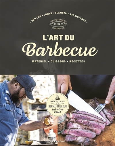 L'art du barbecue : matériel, cuissons, recettes : griller, fumer, flamber, assaisonner | Big T. (Auteur)