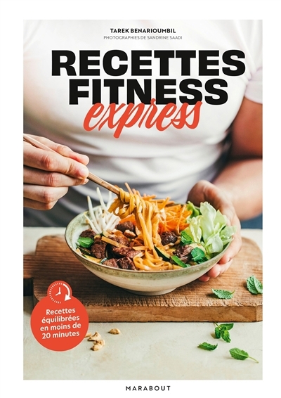 Recettes fitness express : recettes équilibrées en moins de 20 minutes | Benarioumbil, Tarek (Auteur)