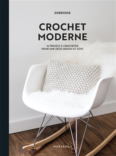 Crochet moderne : 16 projets à crocheter pour une déco design et cosy : DeBrosse | Carter, Teresa (Auteur)