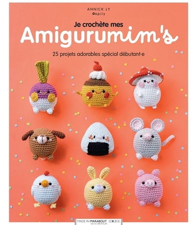 Je crochète mes amigurumim's : 25 projets adorables spécial débutant.e | Ly, Annick 