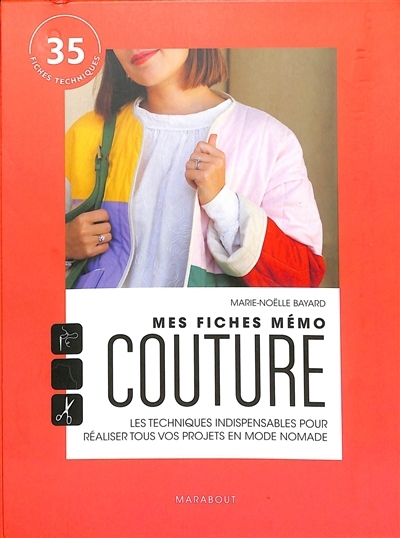 Mes fiches mémo couture : les techniques indispensables pour réaliser tous vos projets en mode nomade : 35 fiches techniques | Bayard, Marie-Noëlle (Auteur)