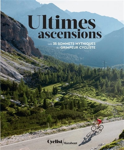 Ultimes ascensions : les 35 sommets mythiques du grimpeur cycliste | 