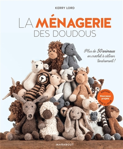 ménagerie des doudous : plus de 50 animaux en crochet à câliner tendrement ! : nouveaux projets (La) | Lord, Kerry (Auteur)