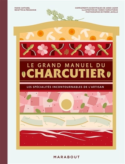 grand manuel du charcutier : les spécialités incontournables de l'artisan (Le) | Caffarel, Marie (Auteur) | Varoutsikos, Yannis (Illustrateur)