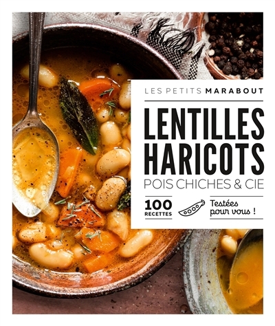 Lentilles, haricots, pois chiches & Cie : 100 recettes : testées pour vous ! | 