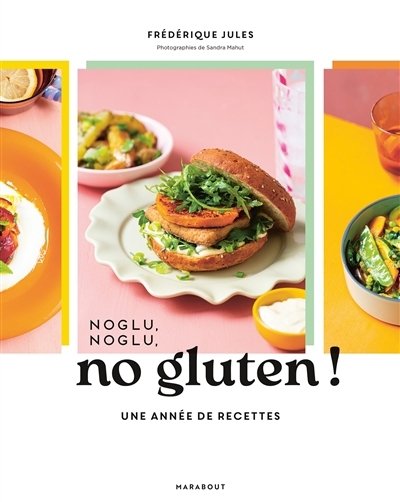 Noglu, noglu, no gluten ! : une année de recettes | Jules, Frédérique (Auteur)