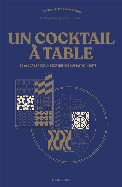 Un cocktail à table : 60 accords pour une expérience gustative inédite | Degroux, Luc (Auteur) | Miquel, Alexandre (Auteur) | Teisseire, Lucas (Illustrateur)