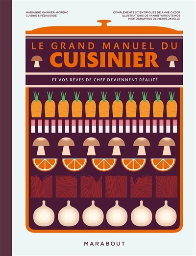 grand manuel du cuisinier : et vos rêves de chef deviennent réalité (Le) | Magnier-Moreno, Marianne (Auteur) | Varoutsikos, Yannis (Illustrateur)