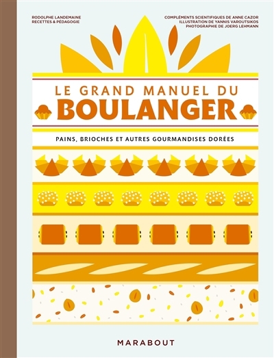 grand manuel du boulanger : pains, brioches et autres gourmandises dorées (Le) | Landemaine, Rodolphe (Auteur) | Varoutsikos, Yannis (Illustrateur)