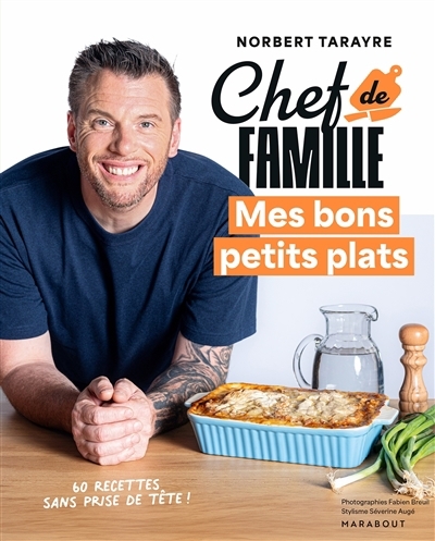 Chef de famille : mes bons petits plats : 60 recettes sans prise de tête ! | Tarayre, Norbert (Auteur)