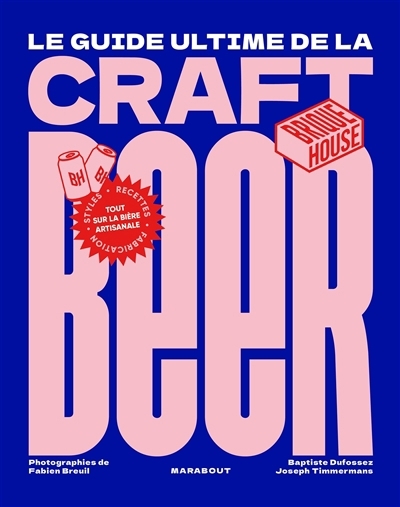 guide ultime de la craft beer : tout sur la bière artisanale : styles, recettes, fabrication (Le) | Dufossez, Baptiste (Auteur) | Timmermans, Joseph (Auteur)