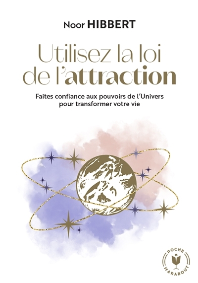 Utilisez la loi de l'attraction : faites confiance aux pouvoirs de l'Univers pour transformer votre vie | Hibbert, Noor (Auteur)