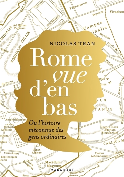 Rome vue d'en bas ou L'histoire méconnue des gens ordinaires | Tran, Nicolas (Auteur)