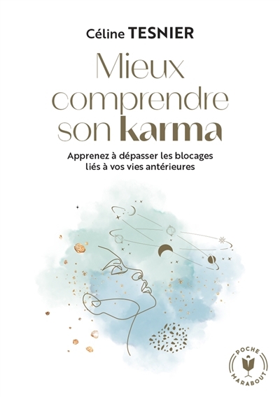 Mieux comprendre son karma : apprenez à dépasser les blocages liés à vos vies antérieures | Tesnier, Céline (Auteur)