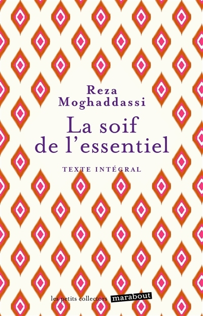 soif de l'essentiel : texte intégral (La) | Moghaddassi, Reza (Auteur)