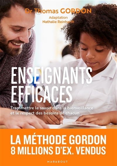 Enseignants efficaces : transmettre le savoir dans la bienveillance et le respect des besoins de chacun | Gordon, Thomas (Auteur)