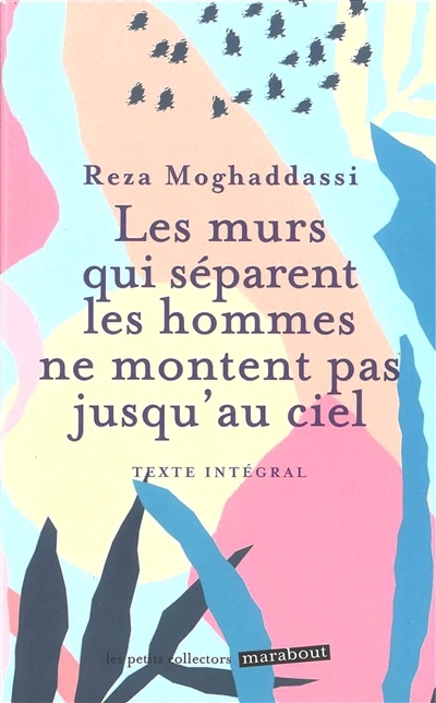 murs qui séparent les hommes ne montent pas jusqu'au ciel : texte intégral (Les) | Moghaddassi, Reza (Auteur)