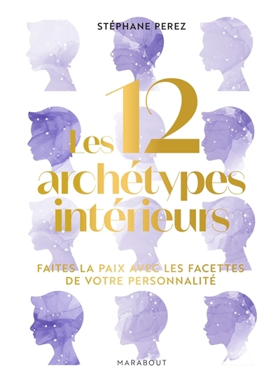 Les 12 archétypes intérieurs : faites la paix avec les facettes de votre personnalité | Perez, Stéphane (Auteur)