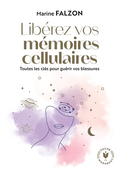 Libérez vos mémoires cellulaires : toutes les clés pour guérir vos blessures | Falzon, Marine (Auteur)