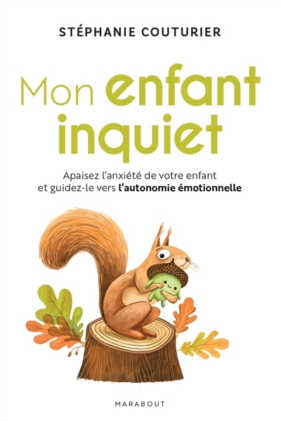 Mon enfant inquiet : apaisez l'anxiété de votre enfant et guidez-le vers l'autonomie émotionnelle | Couturier, Stéphanie (Auteur)