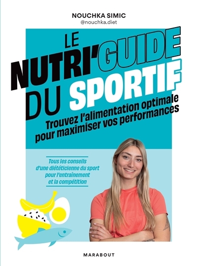 nutri'guide du sportif : trouvez l'alimentation optimale pour maximiser vos performances : tous les conseils d'une diététicienne du sport pour l'entraînement et la compétition (Le) | Simic, Nouchka (Auteur)