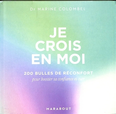 Je crois en moi : 200 bulles de réconfort pour booster sa confiance et oser | Colombel, Marine (Auteur)