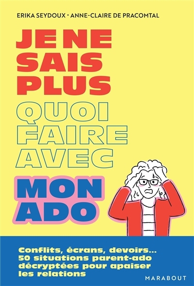Je ne sais plus quoi faire avec mon ado | Seydoux, Erika | Pracomtal, Anne-Claire de
