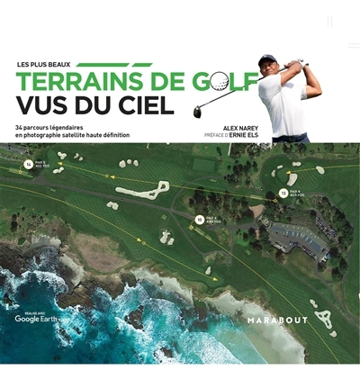 plus beaux terrains de golf  vus du ciel : 34 parcours légendaires en photographie satellite haute définition (Les) | Narey, Alex (Auteur)