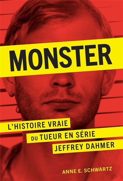 Monster : l'histoire vraie du tueur en série Jeffrey Dahmer | Schwartz, Anne E. (Auteur)