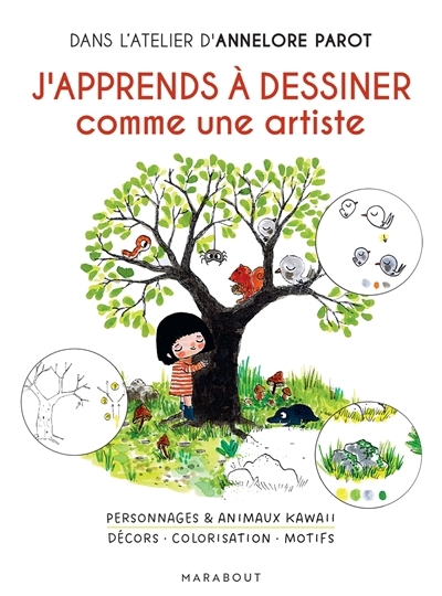 J'apprends à dessiner comme une artiste : personnages & animaux kawaii, décors, colorisation, motifs : dans l'atelier d'Annelore Parot | Parrot, Annelore (Auteur)