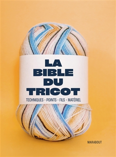 bible du tricot : techniques, points, fils, matériel (La) | 